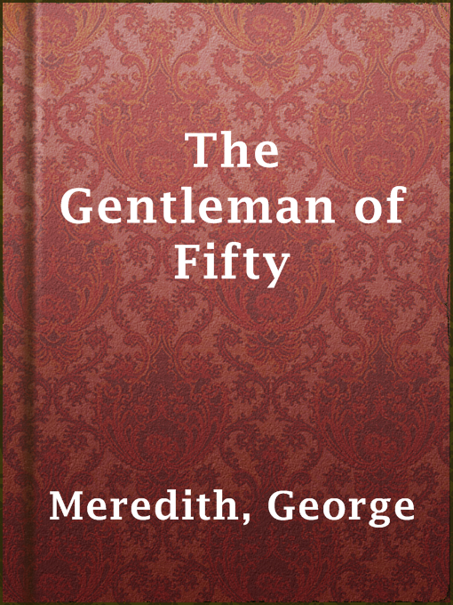 Title details for The Gentleman of Fifty by George Meredith - Available